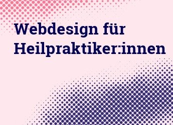 Webdesign für Heilpraktiker: Tipps für eine ansprechende Webseite, die Vertrauen schafft und neue Patienten gewinnt
