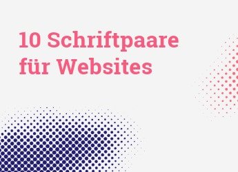Schriften für Website: 10 Schriftarten, die auf Websites besonders gut funktionieren
